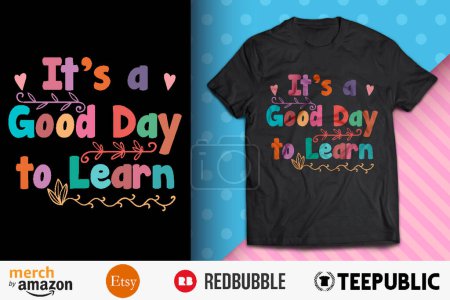 It's A Good Day To Learn Shirt Design