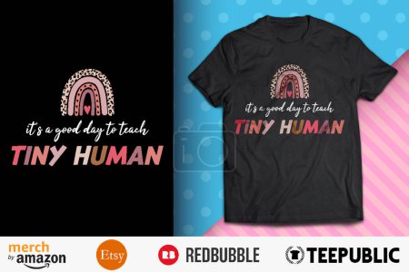 Good Day To Teach Tiny Humans Shirt Design