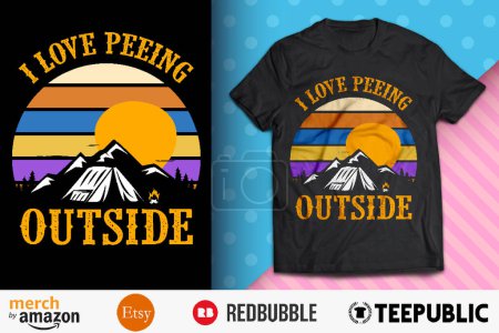 Camping I Love Peeing Outsde Shirt Design