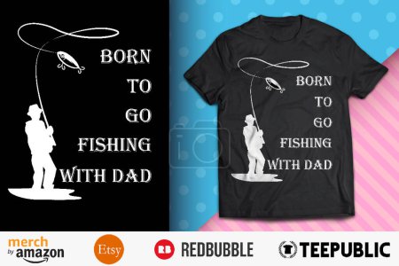 orn to Go Fishing With Daddy Shirt Design