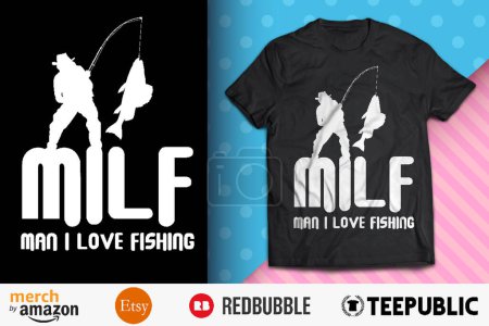 MILF Man I Love Fishing Shirt Design