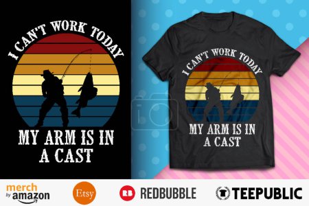I Can't Work My Arm is in a Cast Shirt Design