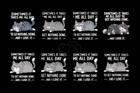 Sometimes it takes me all day to get nothing done and I love it cat T-Shirt designs set