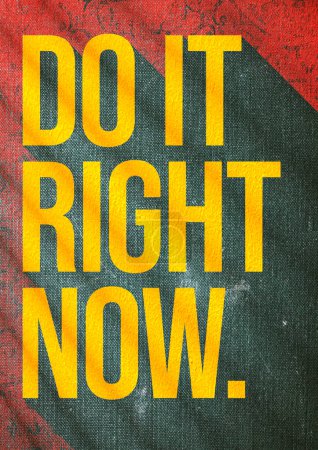 vintage poster, old grunge texture design that says do right now, aesthetic inspirational quotes