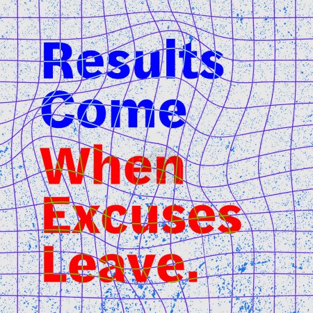 Results come when excuses leave. inspirational quotes design, print and social media