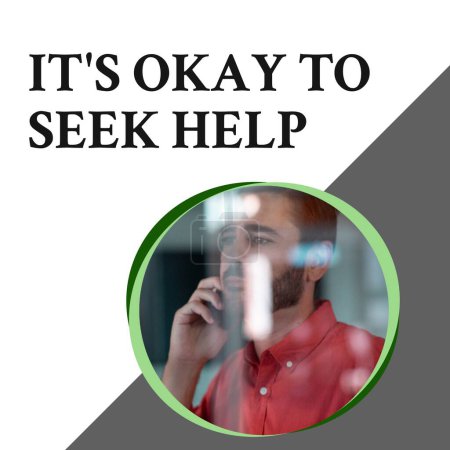 Photo for Composition of it's okay to seek help text and caucasian man on phone. Mental health, support, communication and advice concept digitally generated image. - Royalty Free Image