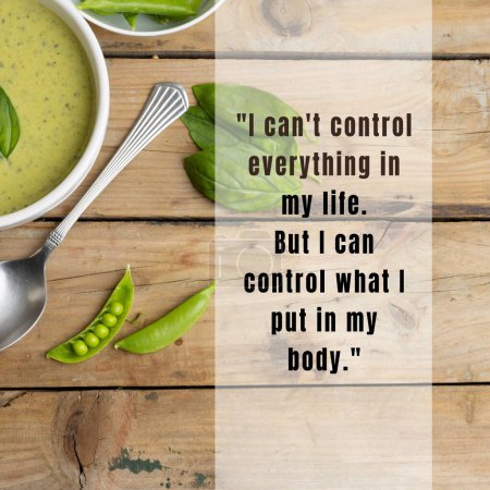 Photo for I can't control everything in my life, but i can control what i put in my body text over green food. Composite, healthy, inspirational quotes, aspiration, motivation, message, positive emotion. - Royalty Free Image