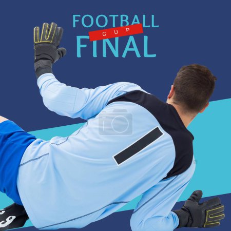 Photo for Football cup final text on blue with rear view of caucasian male goalkeeper. Football sports league final match, this saturday, watch live campaign digitally generated image. - Royalty Free Image