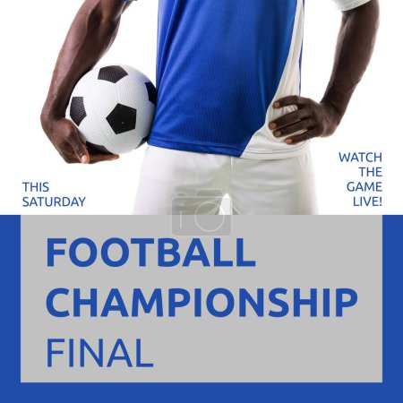 Photo for Football championship final text on grey with african american male footballer holding ball. Football sports league final match, this saturday, watch the game live campaign digitally generated image. - Royalty Free Image