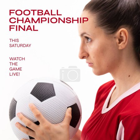 Foto de Football championship final text on white with caucasian female footballer holding ball. Football sports league final match, this saturday, watch the game live campaign digitally generated image. - Imagen libre de derechos