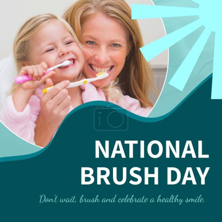 Photo for Composite of caucasian mother and daughter smiling and brushing teeth and national brush day text. Don't wait, brush and celebrate a happy smile, family, support, childhood, dental health, protect. - Royalty Free Image
