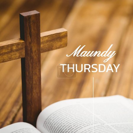 Photo for Composition of maundy thursday text over cross and holy bible. Maundy thursday tradition and religion concept digitally generated image. - Royalty Free Image