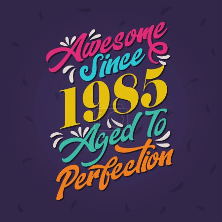 Illustration for Awesome since 1985 Aged to Perfection. Awesome Birthday since 1985 Retro Vintage - Royalty Free Image