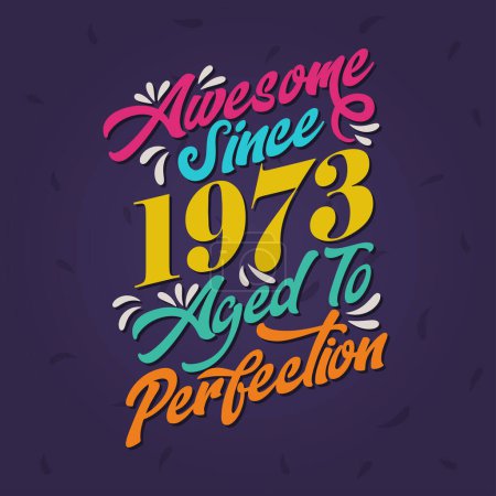 Illustration for Awesome since 1973 Aged to Perfection. Awesome Birthday since 1973 Retro Vintage - Royalty Free Image