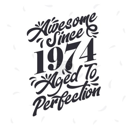 Born in 1974 Awesome Retro Vintage Birthday, Awesome since 1974 Aged to Perfection