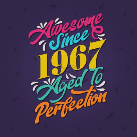 Illustration for Awesome since 1967 Aged to Perfection. Awesome Birthday since 1967 Retro Vintage - Royalty Free Image
