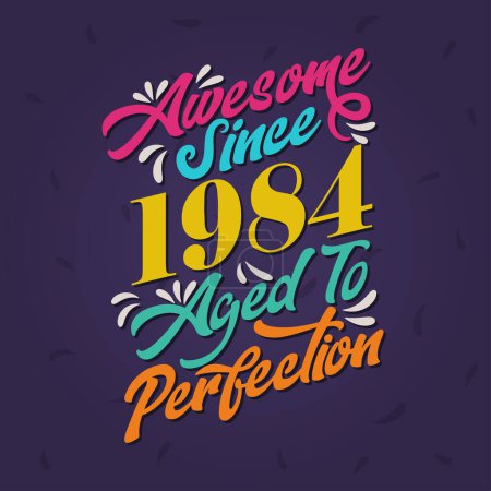 Illustration for Awesome since 1984 Aged to Perfection. Awesome Birthday since 1984 Retro Vintage - Royalty Free Image