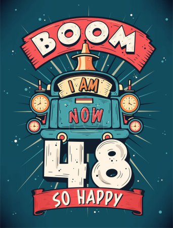 Illustration for Boom I Am Now 48, So Happy - 48th birthday Gift T-Shirt Design Vector. Retro Vintage 48 Years Birthday Celebration Poster Design. - Royalty Free Image