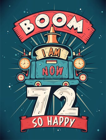 Téléchargez les illustrations : Boom I Am Now 72, So Happy - 72 anniversaire cadeau T-shirt Design vecteur. Vintage Vintage 72 Ans Anniversaire Célébration Poster Design. - en licence libre de droit
