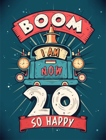 Téléchargez les illustrations : Boom I Am Now 20, So Happy - 20e anniversaire cadeau T-shirt Design vecteur. Rétro Vintage 20 Ans anniversaire Célébration Poster Design. - en licence libre de droit
