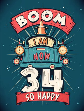 Illustration for Boom I Am Now 34, So Happy - 34th birthday Gift T-Shirt Design Vector. Retro Vintage 34 Years Birthday Celebration Poster Design. - Royalty Free Image