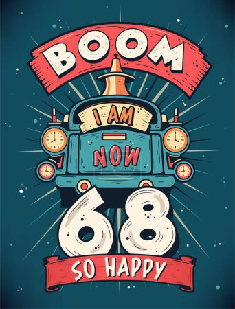 Téléchargez les illustrations : Boom I Am Now 68, So Happy - 68e anniversaire T-shirt cadeau Design vecteur. Rétro Vintage 68 Ans anniversaire Célébration Poster Design. - en licence libre de droit