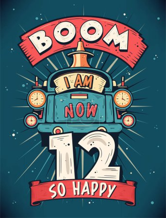 Téléchargez les illustrations : Boom I Am Now 12, So Happy - 12 anniversaire cadeau T-shirt Design vecteur. Rétro Vintage 12 Ans Anniversaire Célébration Poster Design. - en licence libre de droit