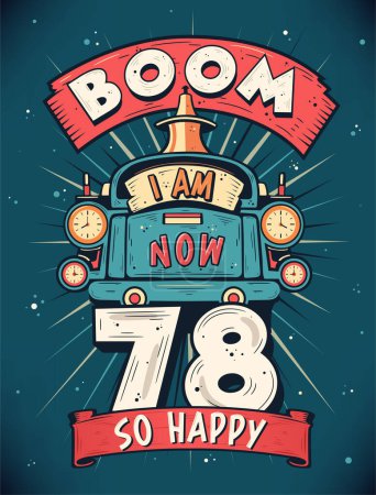 Téléchargez les illustrations : Boom I Am Now 78, So Happy - 78e anniversaire T-shirt cadeau Design vecteur. Rétro Vintage 78 Ans Anniversaire Célébration affiche Design. - en licence libre de droit