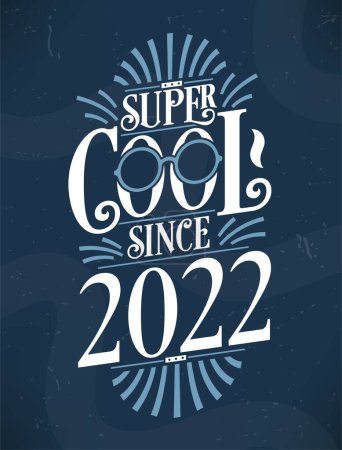 Illustration for Super Cool since 2022. 2022 Birthday Typography Tshirt Design. - Royalty Free Image