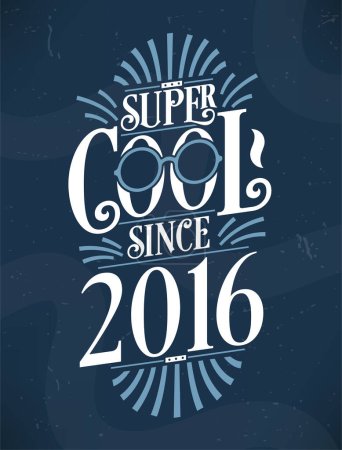 Illustration for Super Cool since 2016. 2016 Birthday Typography Tshirt Design. - Royalty Free Image