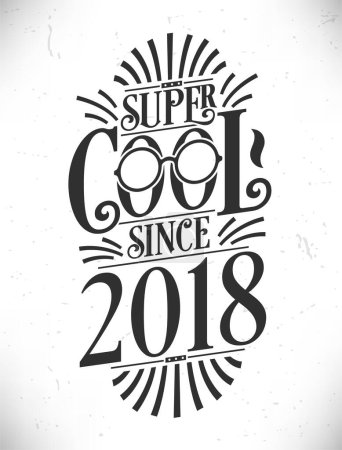 Illustration for Super Cool since 2018. Born in 2018 Typography Birthday Lettering Design. - Royalty Free Image