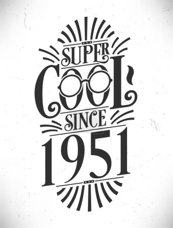 Illustration for Super Cool since 1951. Born in 1951 Typography Birthday Lettering Design. - Royalty Free Image