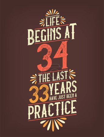 Illustration for Life Begins At 34, The Last 33 Years Have Just Been a Practice. 34 Years Birthday T-shirt - Royalty Free Image