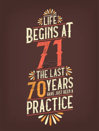Life Begins At 71, The Last 70 Years Have Just Been a Practice. 71 Years Birthday T-shirt