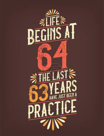 Téléchargez les illustrations : La vie commence à 64 ans, les 63 dernières années viennent d'être pratiquées. T-shirt anniversaire 64 ans - en licence libre de droit