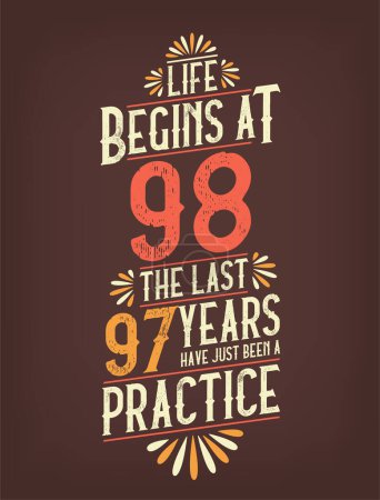 Téléchargez les illustrations : La vie commence à 98 ans, les 97 dernières années viennent d'être une pratique. T-shirt anniversaire 98 ans - en licence libre de droit