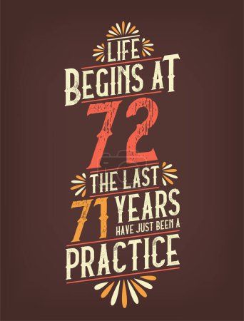 Téléchargez les illustrations : La vie commence à 72 ans, les 71 dernières années viennent d'être pratiquées. T-shirt anniversaire 72 ans - en licence libre de droit
