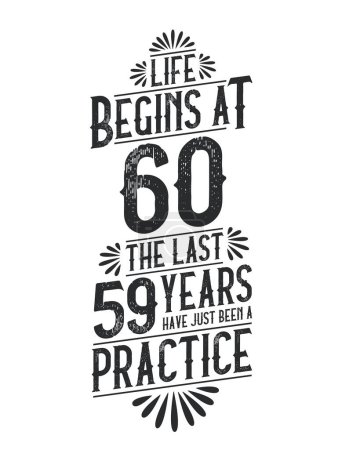 Illustration for 60th Birthday t-shirt. Life Begins At 60, The Last 59 Years Have Just Been a Practice - Royalty Free Image