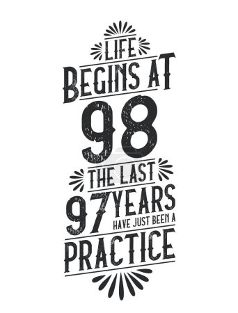 Illustration for 98th Birthday t-shirt. Life Begins At 98, The Last 97 Years Have Just Been a Practice - Royalty Free Image