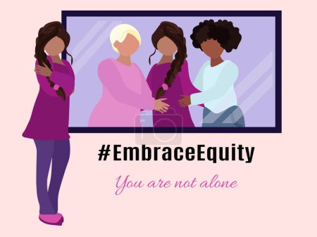 International Women's Day slogan, You are not alone and Embrace Equity, the girl looks in the mirror, the girls virtually hug and support vector illustration