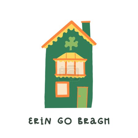 Cute hand-drawn traditional Ireland green house facade with a shamrock decoration. Erin Go Bragh or Ireland Forever motto. Saint Patricks Day greeting card design, banner, art print, poster.