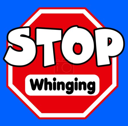 A Stop sign in red and white with stop whinging caption on a blue background