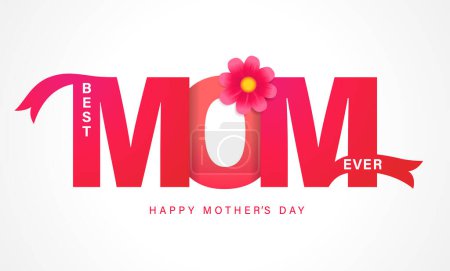 Best MOM Ever, Happy Mothers Day lettering. Mother's Day, elegant typography with beautiful flower for holiday card or banner. Vector illustration