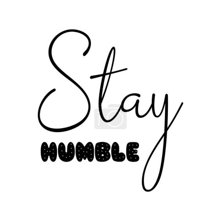 Illustration for Stay humble motivational quote, t-shirt print template. Hand drawn lettering phrase. - Royalty Free Image