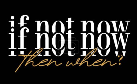 Illustration for If No Now Then When Inspirational Quotes Slogan Typography for Print t shirt design graphic vector - Royalty Free Image