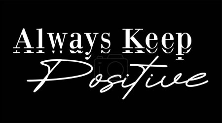 Illustration for Always Keep Positive Inspirational Quotes Slogan Typography for Print t shirt design graphic vector - Royalty Free Image