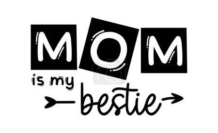Illustration for Mom Is My Bestie Inspirational Quotes Slogan Typography for Print t shirt design graphic vector - Royalty Free Image