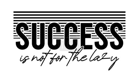 Illustration for Success Is Not For The Lazy Inspirational Quotes Slogan Typography for Print t shirt design graphic vector - Royalty Free Image