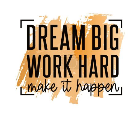 Dream Big Work Hard Make It Happen Inspirierende Zitate Slogan Typografie für Print T-Shirt Design Grafikvektor