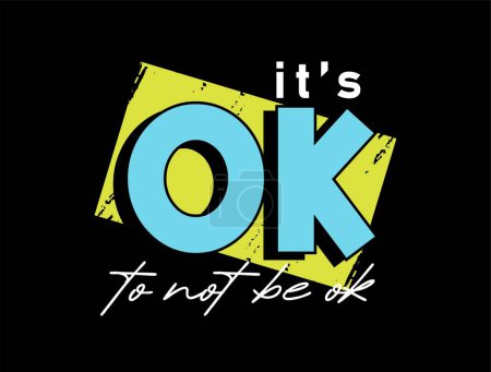 Illustration for It's Ok To Not Be Ok Inspirational Quotes Slogan Typography for Print t shirt design graphic vector - Royalty Free Image